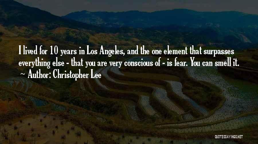 Christopher Lee Quotes: I Lived For 10 Years In Los Angeles, And The One Element That Surpasses Everything Else - That You Are