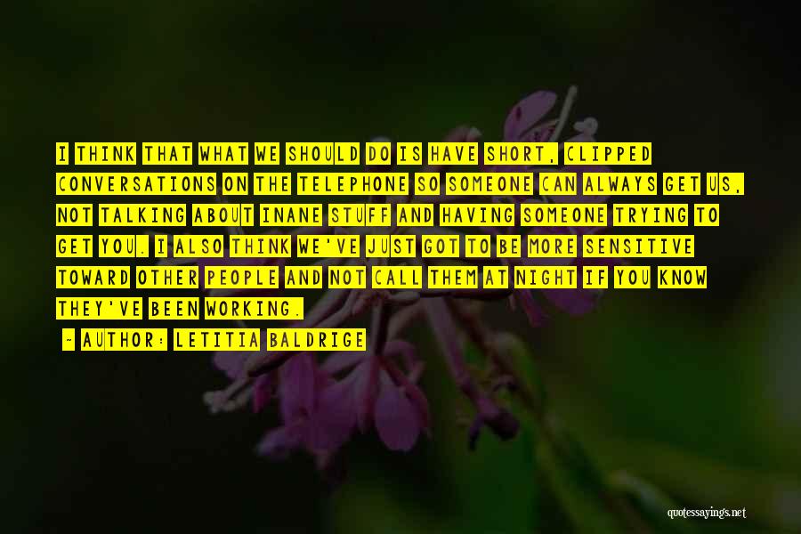 Letitia Baldrige Quotes: I Think That What We Should Do Is Have Short, Clipped Conversations On The Telephone So Someone Can Always Get