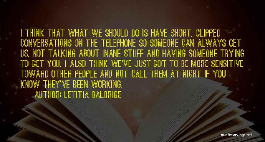 Letitia Baldrige Quotes: I Think That What We Should Do Is Have Short, Clipped Conversations On The Telephone So Someone Can Always Get