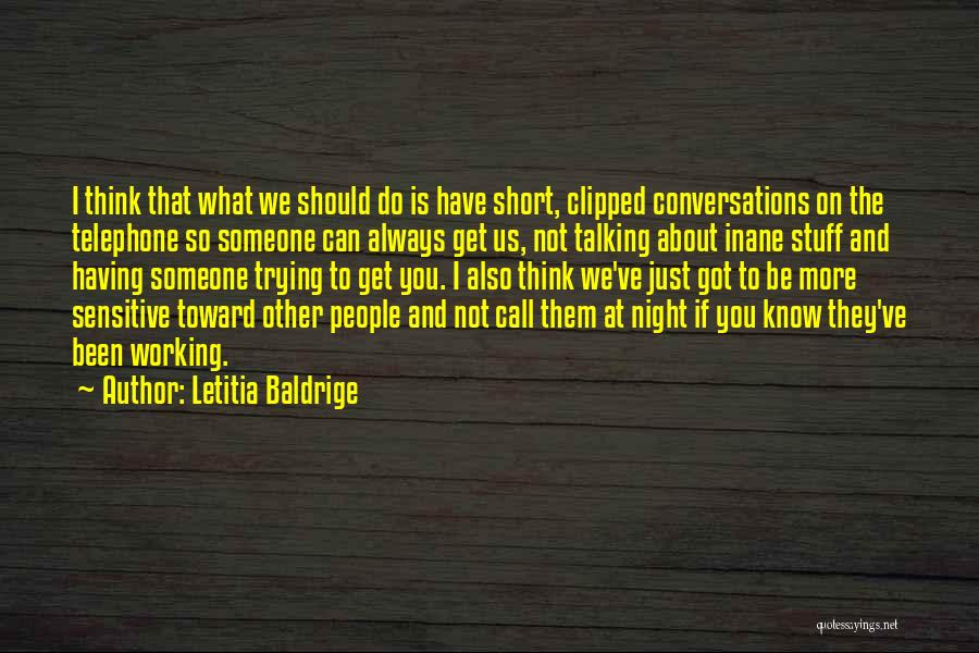 Letitia Baldrige Quotes: I Think That What We Should Do Is Have Short, Clipped Conversations On The Telephone So Someone Can Always Get