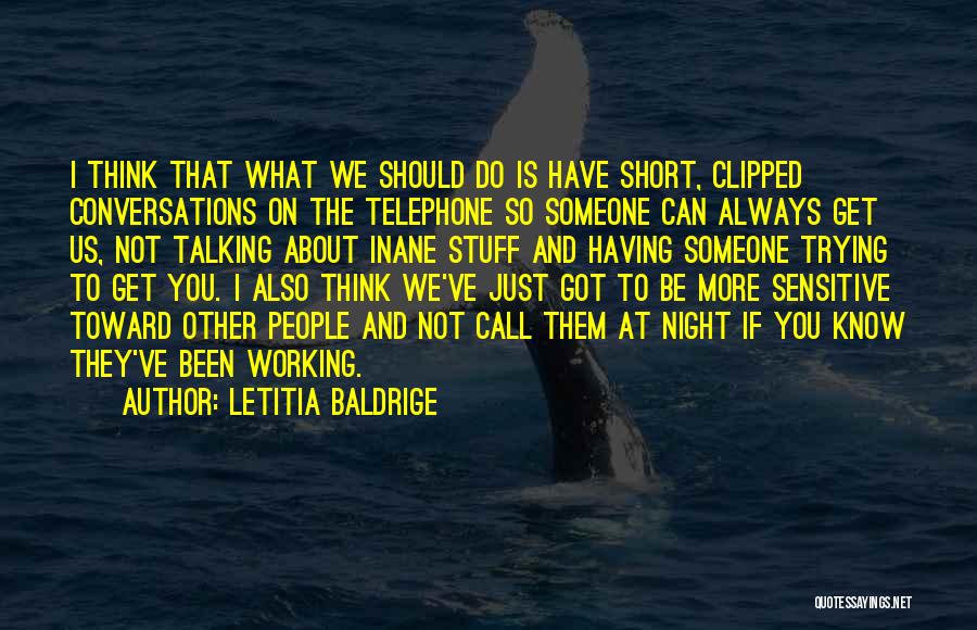 Letitia Baldrige Quotes: I Think That What We Should Do Is Have Short, Clipped Conversations On The Telephone So Someone Can Always Get