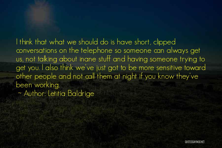 Letitia Baldrige Quotes: I Think That What We Should Do Is Have Short, Clipped Conversations On The Telephone So Someone Can Always Get