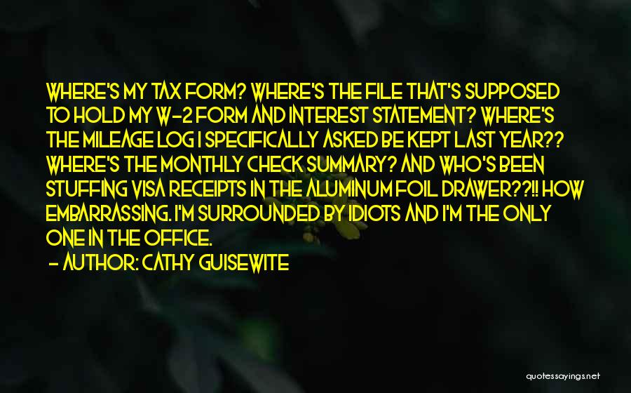 Cathy Guisewite Quotes: Where's My Tax Form? Where's The File That's Supposed To Hold My W-2 Form And Interest Statement? Where's The Mileage