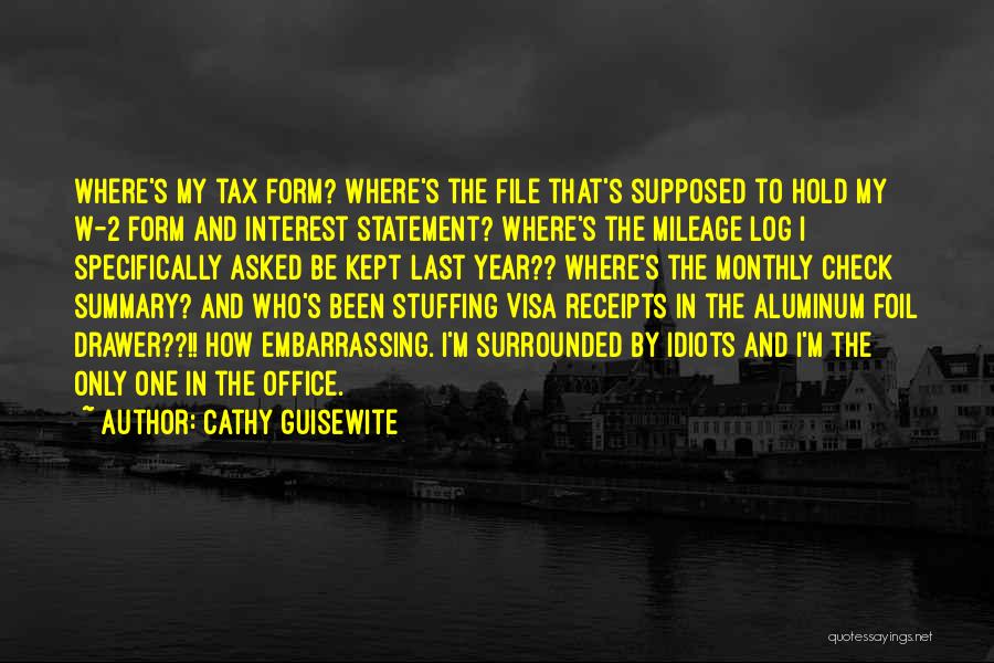 Cathy Guisewite Quotes: Where's My Tax Form? Where's The File That's Supposed To Hold My W-2 Form And Interest Statement? Where's The Mileage