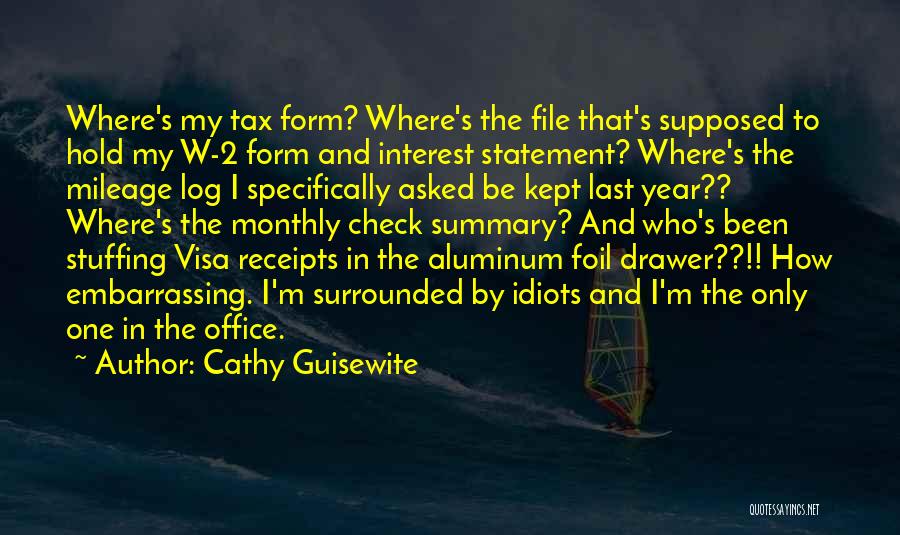 Cathy Guisewite Quotes: Where's My Tax Form? Where's The File That's Supposed To Hold My W-2 Form And Interest Statement? Where's The Mileage