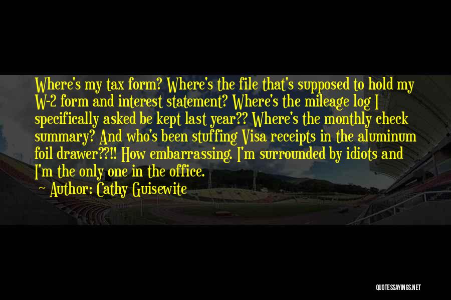 Cathy Guisewite Quotes: Where's My Tax Form? Where's The File That's Supposed To Hold My W-2 Form And Interest Statement? Where's The Mileage