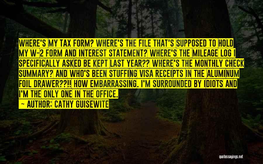 Cathy Guisewite Quotes: Where's My Tax Form? Where's The File That's Supposed To Hold My W-2 Form And Interest Statement? Where's The Mileage