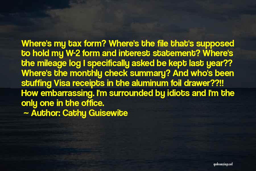 Cathy Guisewite Quotes: Where's My Tax Form? Where's The File That's Supposed To Hold My W-2 Form And Interest Statement? Where's The Mileage
