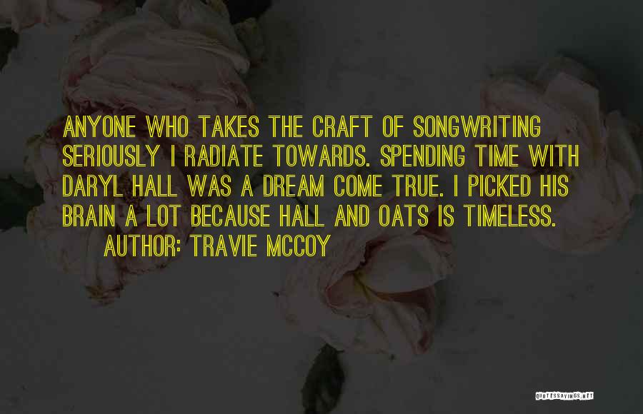 Travie McCoy Quotes: Anyone Who Takes The Craft Of Songwriting Seriously I Radiate Towards. Spending Time With Daryl Hall Was A Dream Come