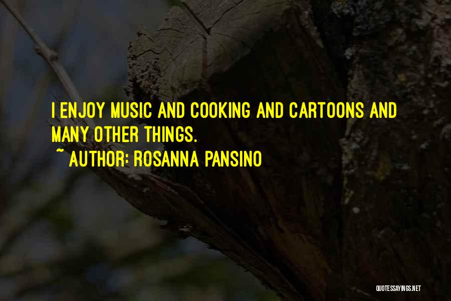 Rosanna Pansino Quotes: I Enjoy Music And Cooking And Cartoons And Many Other Things.