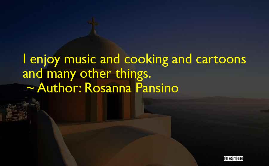 Rosanna Pansino Quotes: I Enjoy Music And Cooking And Cartoons And Many Other Things.