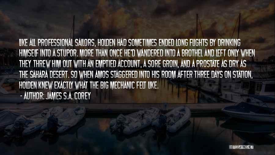 James S.A. Corey Quotes: Like All Professional Sailors, Holden Had Sometimes Ended Long Flights By Drinking Himself Into A Stupor. More Than Once He'd