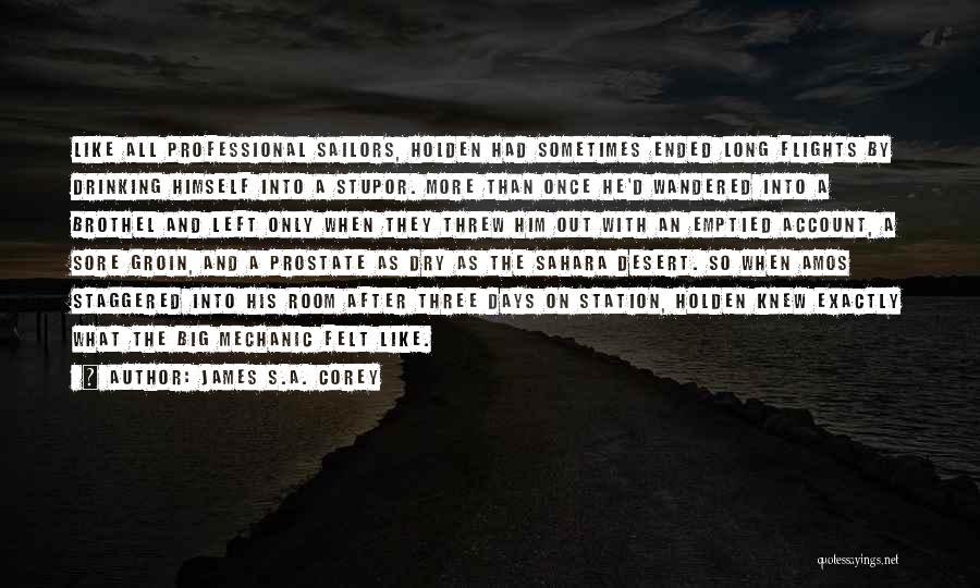 James S.A. Corey Quotes: Like All Professional Sailors, Holden Had Sometimes Ended Long Flights By Drinking Himself Into A Stupor. More Than Once He'd