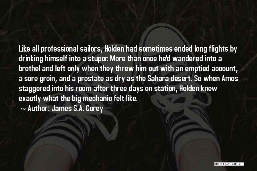 James S.A. Corey Quotes: Like All Professional Sailors, Holden Had Sometimes Ended Long Flights By Drinking Himself Into A Stupor. More Than Once He'd