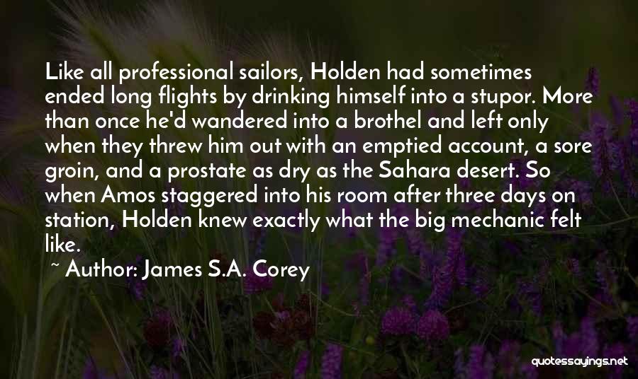 James S.A. Corey Quotes: Like All Professional Sailors, Holden Had Sometimes Ended Long Flights By Drinking Himself Into A Stupor. More Than Once He'd