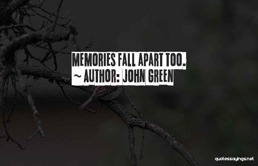 John Green Quotes: Memories Fall Apart Too.