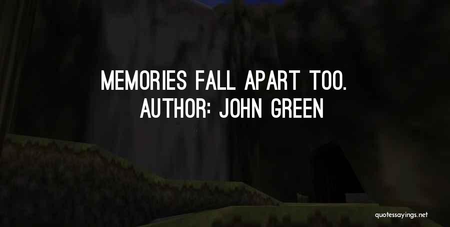 John Green Quotes: Memories Fall Apart Too.