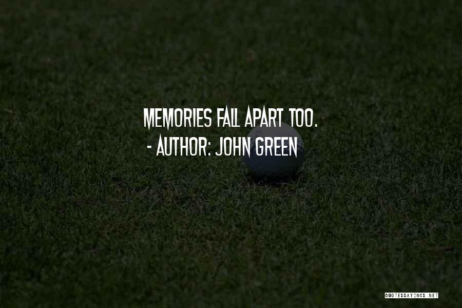 John Green Quotes: Memories Fall Apart Too.