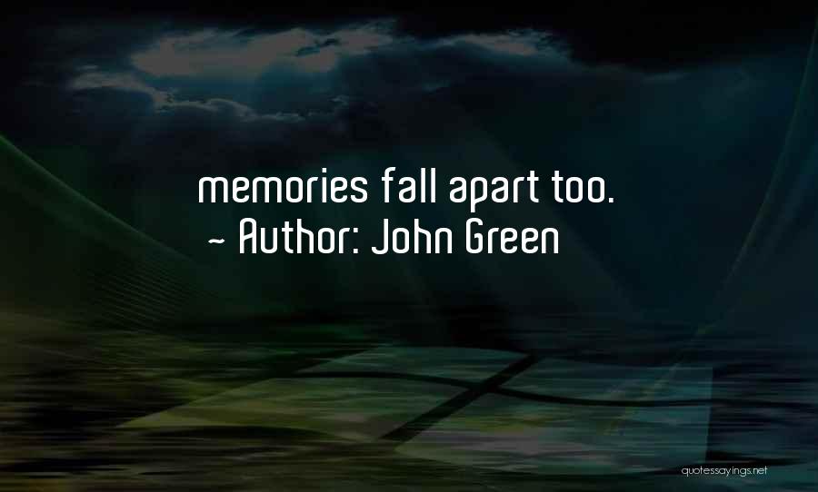 John Green Quotes: Memories Fall Apart Too.