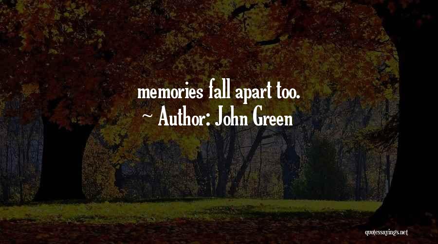 John Green Quotes: Memories Fall Apart Too.