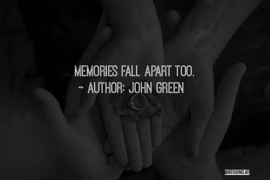 John Green Quotes: Memories Fall Apart Too.