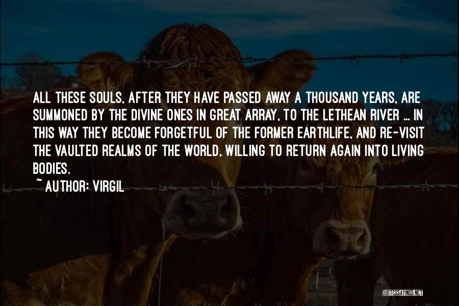 Virgil Quotes: All These Souls, After They Have Passed Away A Thousand Years, Are Summoned By The Divine Ones In Great Array,