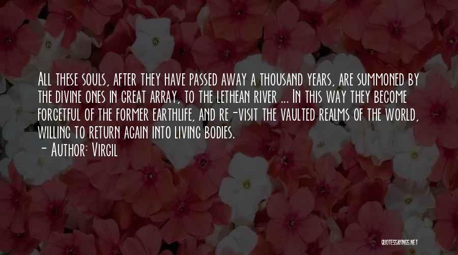 Virgil Quotes: All These Souls, After They Have Passed Away A Thousand Years, Are Summoned By The Divine Ones In Great Array,