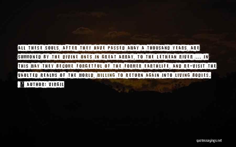 Virgil Quotes: All These Souls, After They Have Passed Away A Thousand Years, Are Summoned By The Divine Ones In Great Array,