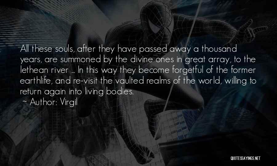 Virgil Quotes: All These Souls, After They Have Passed Away A Thousand Years, Are Summoned By The Divine Ones In Great Array,