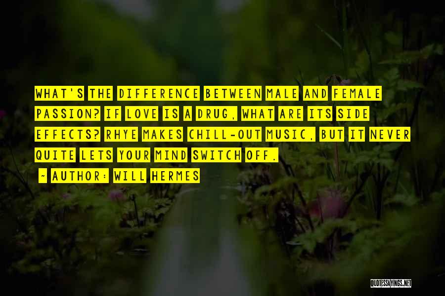 Will Hermes Quotes: What's The Difference Between Male And Female Passion? If Love Is A Drug, What Are Its Side Effects? Rhye Makes