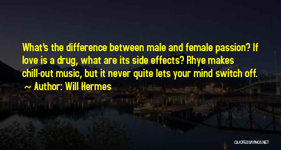 Will Hermes Quotes: What's The Difference Between Male And Female Passion? If Love Is A Drug, What Are Its Side Effects? Rhye Makes