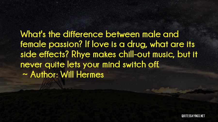 Will Hermes Quotes: What's The Difference Between Male And Female Passion? If Love Is A Drug, What Are Its Side Effects? Rhye Makes