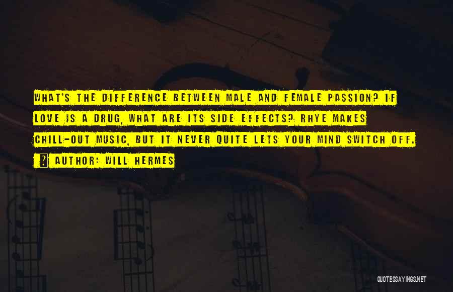 Will Hermes Quotes: What's The Difference Between Male And Female Passion? If Love Is A Drug, What Are Its Side Effects? Rhye Makes