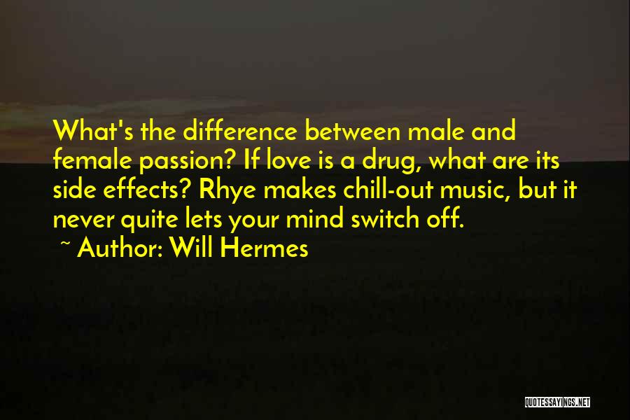 Will Hermes Quotes: What's The Difference Between Male And Female Passion? If Love Is A Drug, What Are Its Side Effects? Rhye Makes