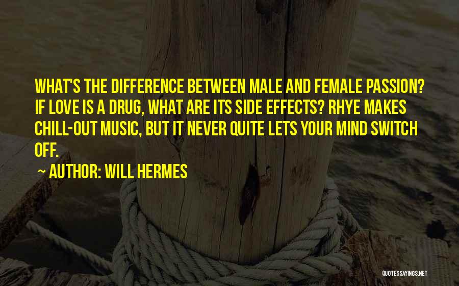 Will Hermes Quotes: What's The Difference Between Male And Female Passion? If Love Is A Drug, What Are Its Side Effects? Rhye Makes