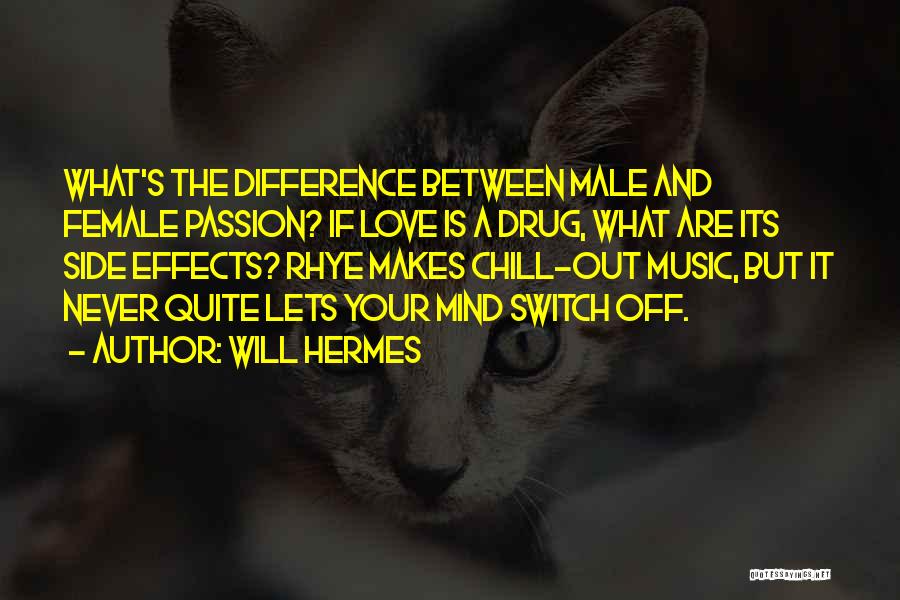 Will Hermes Quotes: What's The Difference Between Male And Female Passion? If Love Is A Drug, What Are Its Side Effects? Rhye Makes