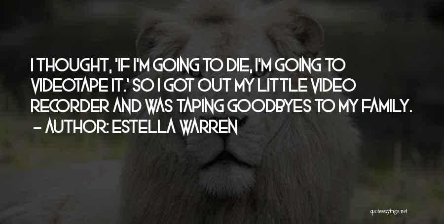 Estella Warren Quotes: I Thought, 'if I'm Going To Die, I'm Going To Videotape It.' So I Got Out My Little Video Recorder