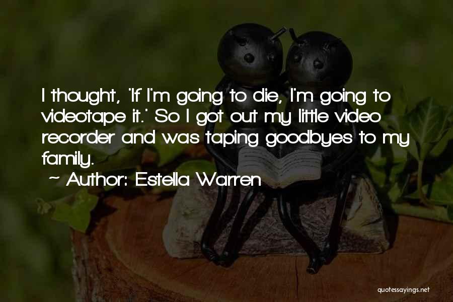 Estella Warren Quotes: I Thought, 'if I'm Going To Die, I'm Going To Videotape It.' So I Got Out My Little Video Recorder