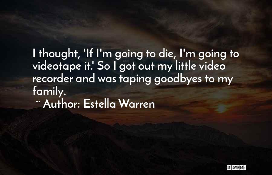 Estella Warren Quotes: I Thought, 'if I'm Going To Die, I'm Going To Videotape It.' So I Got Out My Little Video Recorder