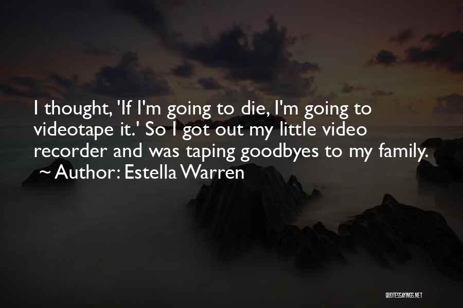 Estella Warren Quotes: I Thought, 'if I'm Going To Die, I'm Going To Videotape It.' So I Got Out My Little Video Recorder