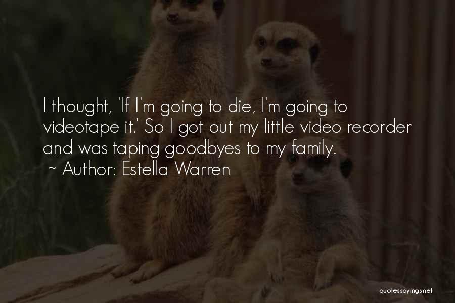 Estella Warren Quotes: I Thought, 'if I'm Going To Die, I'm Going To Videotape It.' So I Got Out My Little Video Recorder