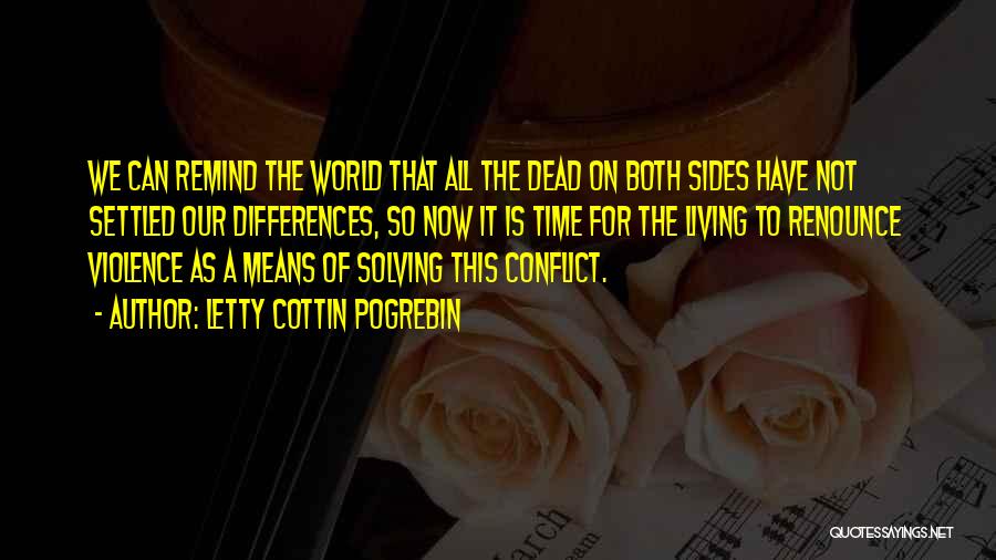 Letty Cottin Pogrebin Quotes: We Can Remind The World That All The Dead On Both Sides Have Not Settled Our Differences, So Now It