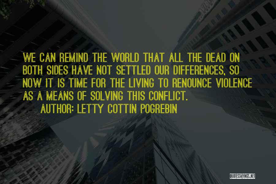 Letty Cottin Pogrebin Quotes: We Can Remind The World That All The Dead On Both Sides Have Not Settled Our Differences, So Now It