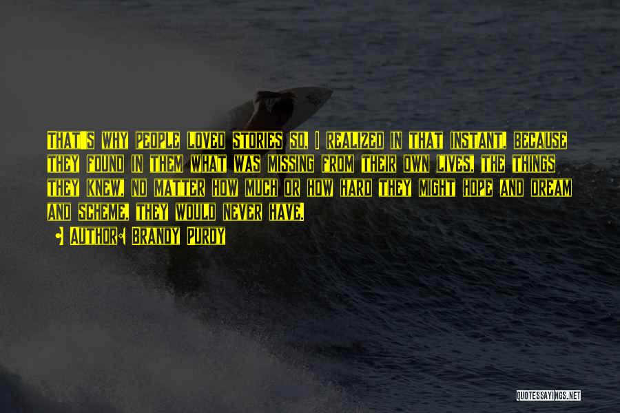 Brandy Purdy Quotes: That's Why People Loved Stories So, I Realized In That Instant, Because They Found In Them What Was Missing From