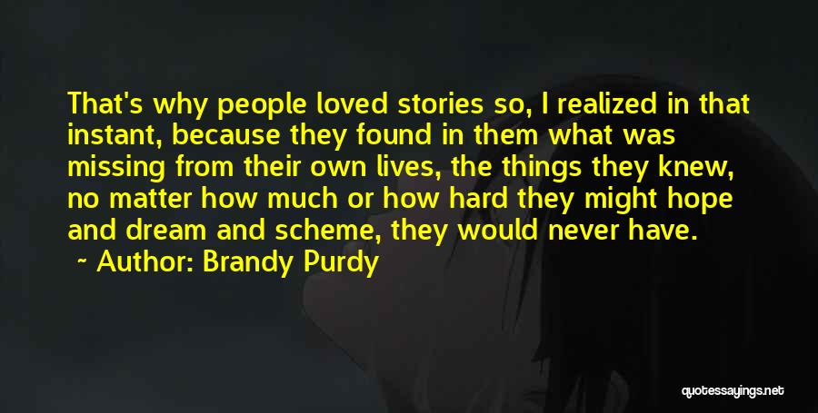Brandy Purdy Quotes: That's Why People Loved Stories So, I Realized In That Instant, Because They Found In Them What Was Missing From