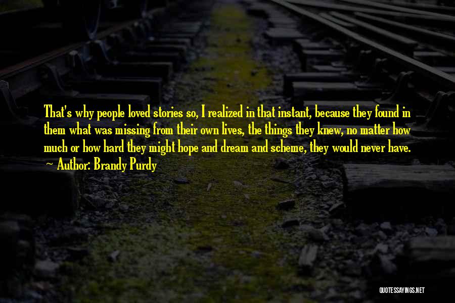 Brandy Purdy Quotes: That's Why People Loved Stories So, I Realized In That Instant, Because They Found In Them What Was Missing From