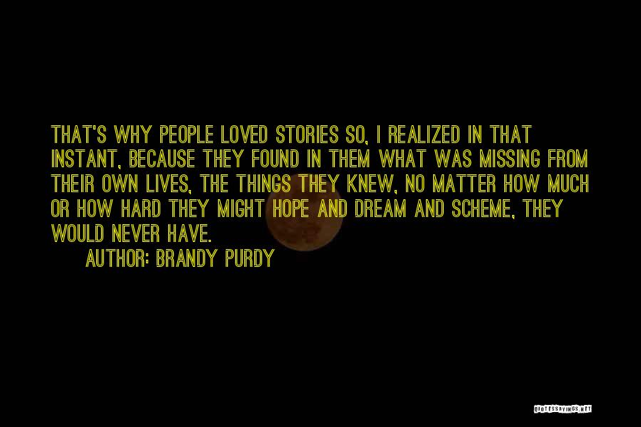 Brandy Purdy Quotes: That's Why People Loved Stories So, I Realized In That Instant, Because They Found In Them What Was Missing From