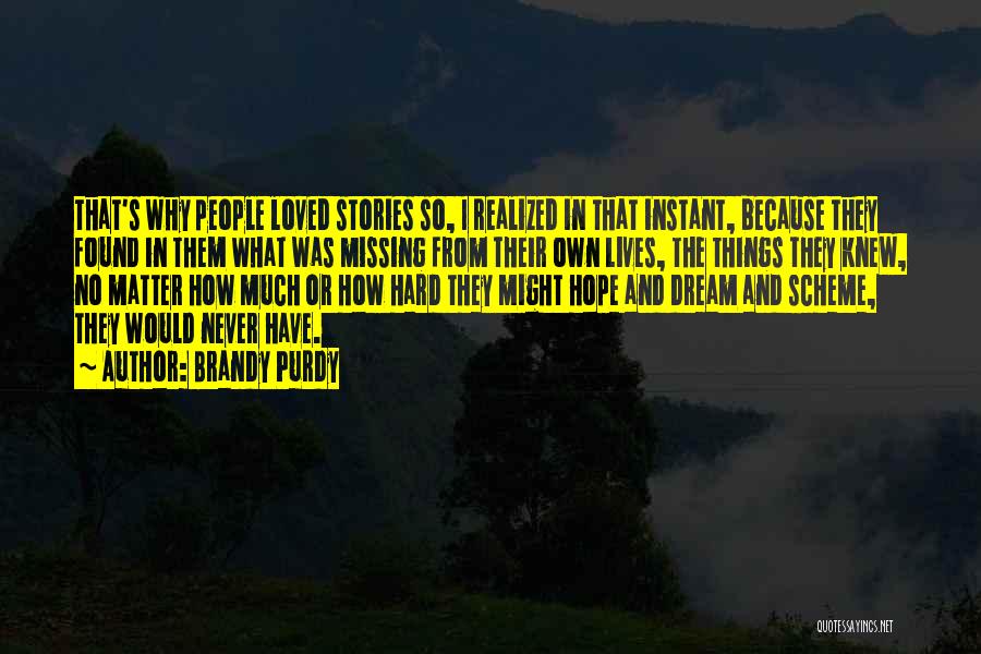 Brandy Purdy Quotes: That's Why People Loved Stories So, I Realized In That Instant, Because They Found In Them What Was Missing From