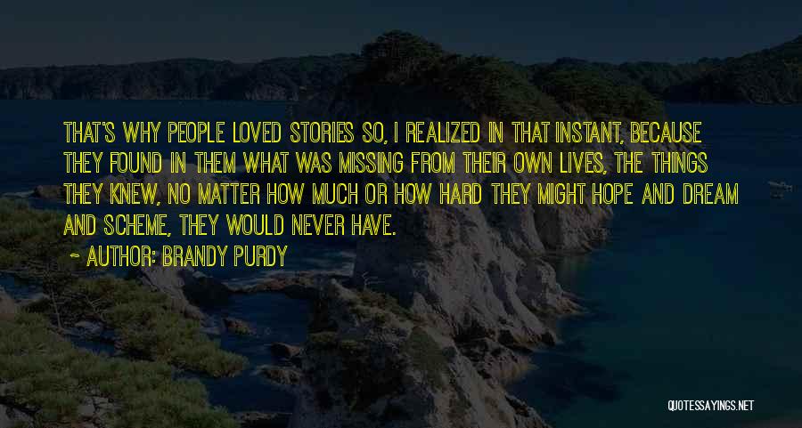 Brandy Purdy Quotes: That's Why People Loved Stories So, I Realized In That Instant, Because They Found In Them What Was Missing From