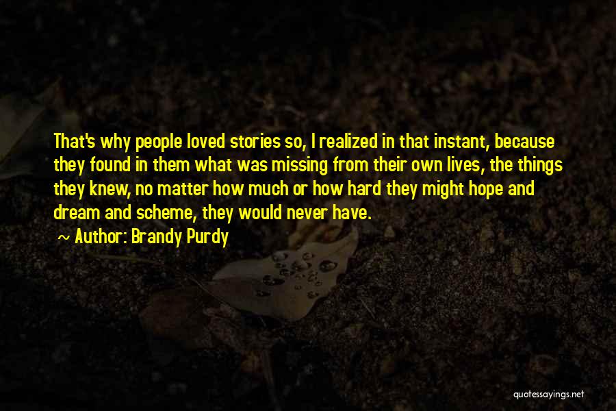 Brandy Purdy Quotes: That's Why People Loved Stories So, I Realized In That Instant, Because They Found In Them What Was Missing From